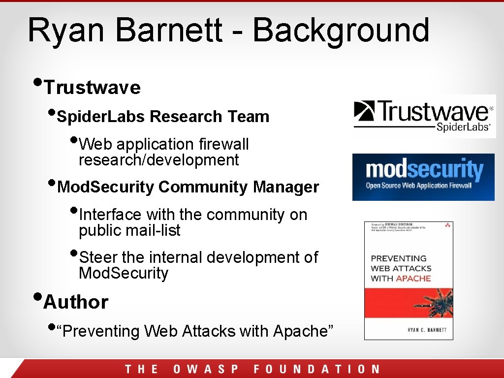 Ryan Barnett - Background • Trustwave • Spider. Labs Research Team • Web application Ryan Barnett - Background • Trustwave • Spider. Labs Research Team • Web application
