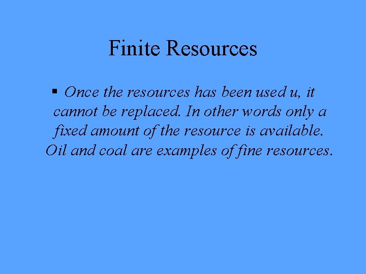 Finite Resources § Once the resources has been used u, it cannot be replaced.