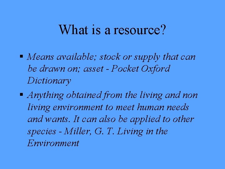 What is a resource? § Means available; stock or supply that can be drawn