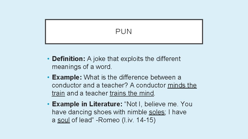 PUN • Definition: A joke that exploits the different meanings of a word. •