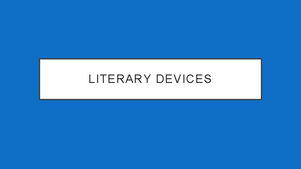 LITERARY DEVICES 