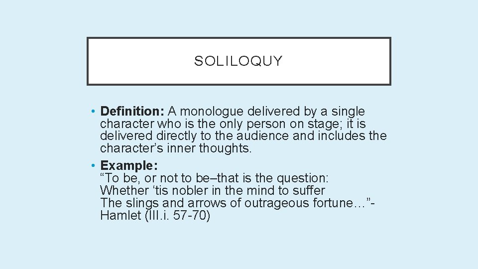 SOLILOQUY • Definition: A monologue delivered by a single character who is the only