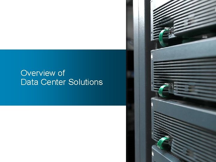 Data Center Overview of Data Center Solutions 