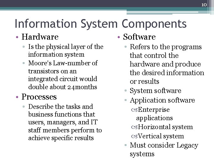 10 Information System Components • Hardware ▫ Is the physical layer of the information