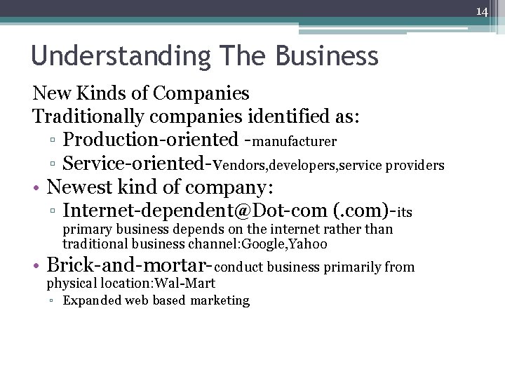 14 Understanding The Business New Kinds of Companies Traditionally companies identified as: ▫ Production-oriented
