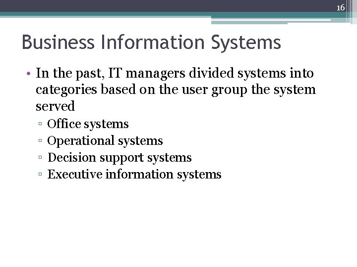 16 Business Information Systems • In the past, IT managers divided systems into categories