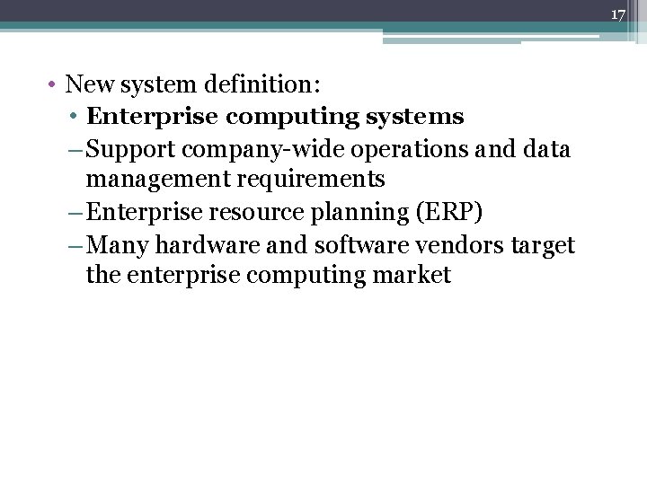 17 • New system definition: • Enterprise computing systems – Support company-wide operations and