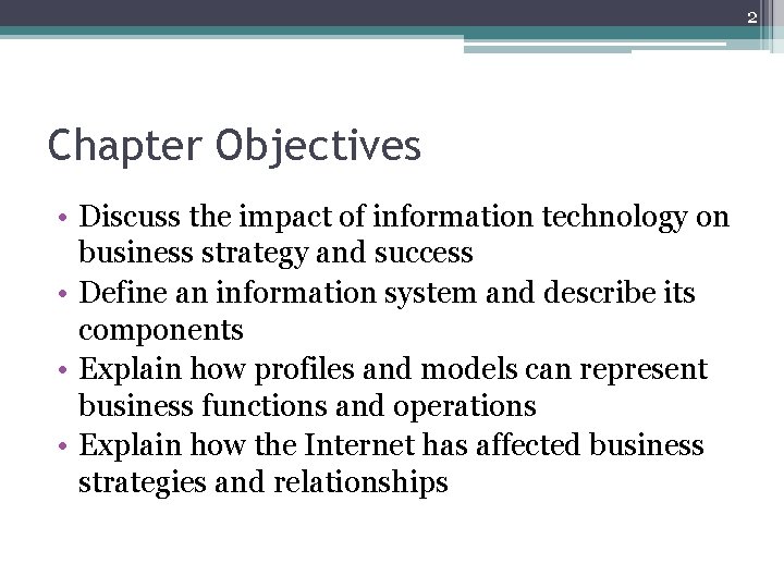 2 Chapter Objectives • Discuss the impact of information technology on business strategy and