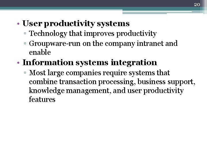 20 • User productivity systems ▫ Technology that improves productivity ▫ Groupware-run on the