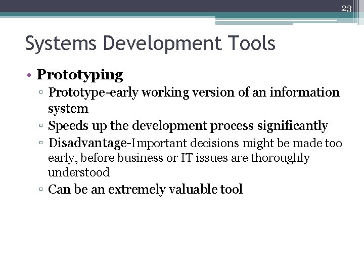 23 Systems Development Tools • Prototyping ▫ Prototype-early working version of an information system