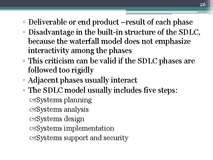 26 ▫ Deliverable or end product –result of each phase ▫ Disadvantage in the