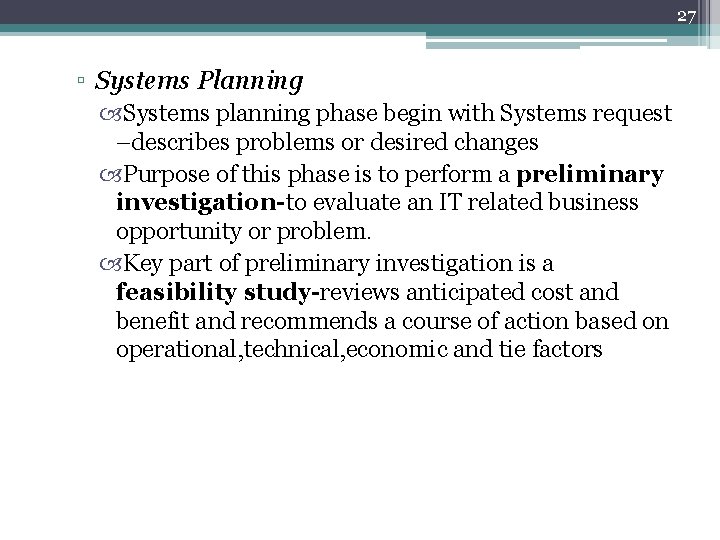 27 ▫ Systems Planning Systems planning phase begin with Systems request –describes problems or