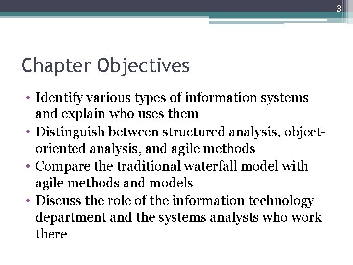 3 Chapter Objectives • Identify various types of information systems and explain who uses