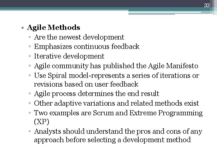 33 • Agile Methods ▫ Are the newest development ▫ Emphasizes continuous feedback ▫