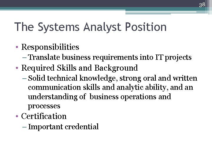 38 The Systems Analyst Position • Responsibilities – Translate business requirements into IT projects