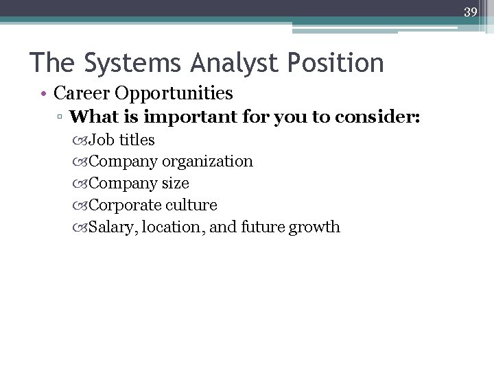 39 The Systems Analyst Position • Career Opportunities ▫ What is important for you