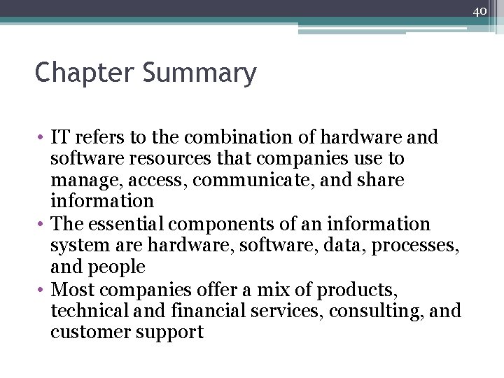 40 Chapter Summary • IT refers to the combination of hardware and software resources