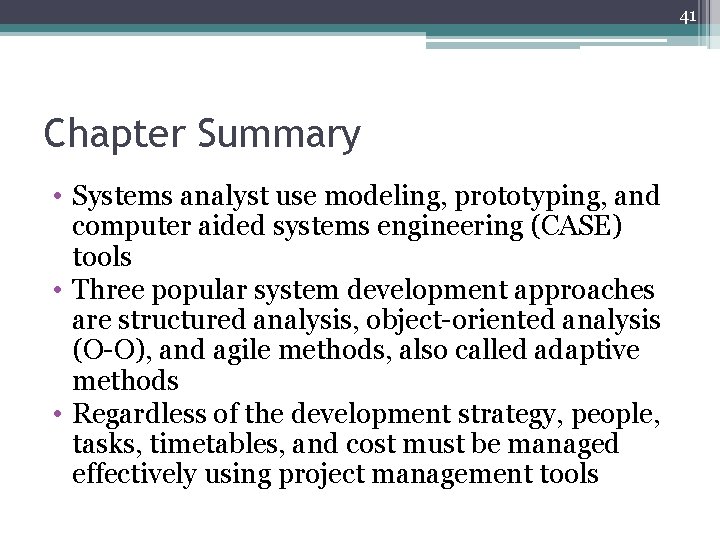 41 Chapter Summary • Systems analyst use modeling, prototyping, and computer aided systems engineering