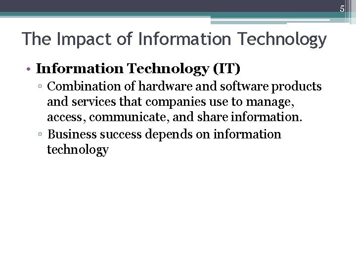 5 The Impact of Information Technology • Information Technology (IT) ▫ Combination of hardware