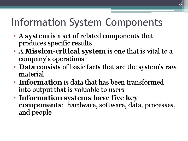 8 Information System Components • A system is a set of related components that