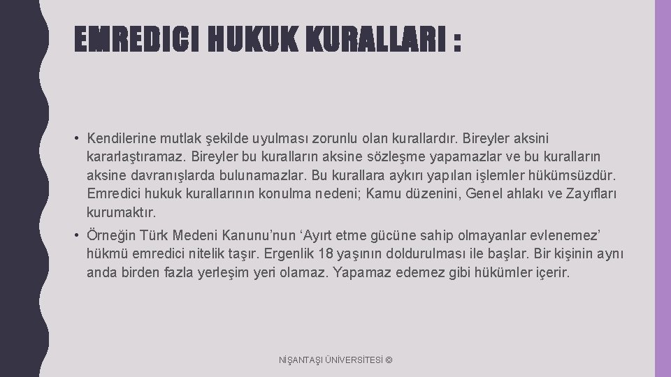 EMREDICI HUKUK KURALLARI : • Kendilerine mutlak şekilde uyulması zorunlu olan kurallardır. Bireyler aksini