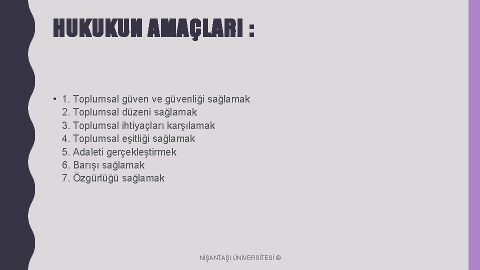 HUKUKUN AMAÇLARI : • 1. Toplumsal güven ve güvenliği sağlamak 2. Toplumsal düzeni sağlamak