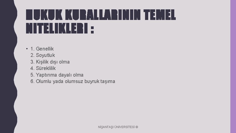 HUKUK KURALLARININ TEMEL NITELIKLERI : • 1. Genellik 2. Soyutluk 3. Kişilik dışı olma