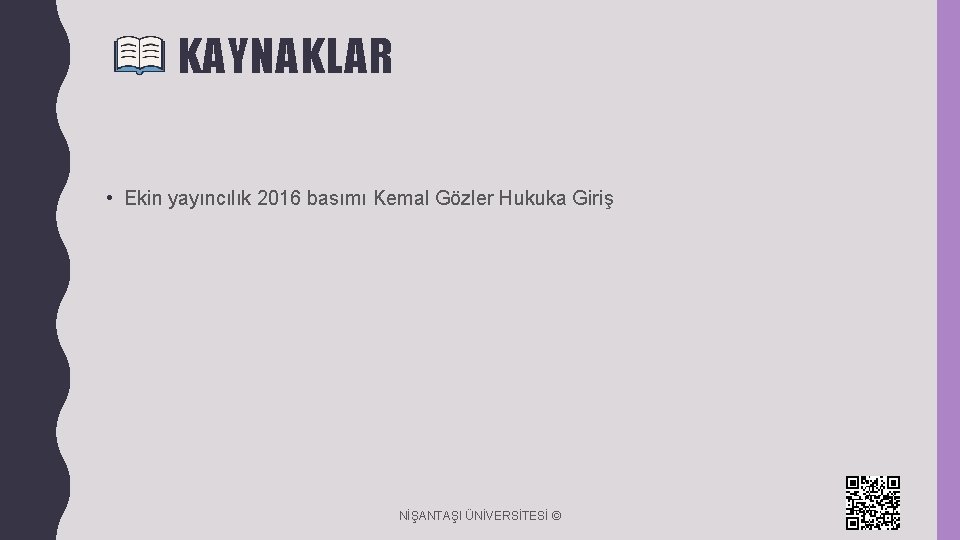 KAYNAKLAR • Ekin yayıncılık 2016 basımı Kemal Gözler Hukuka Giriş NİŞANTAŞI ÜNİVERSİTESİ © 