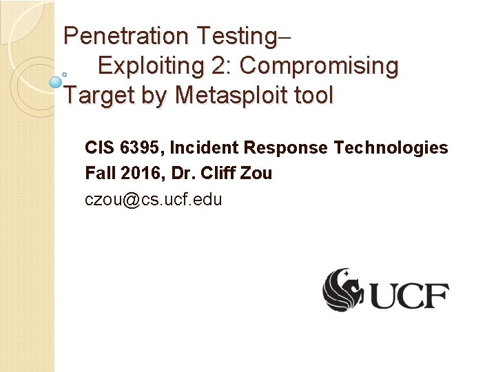 Penetration Testing Exploiting 2: Compromising Target by Metasploit tool CIS 6395, Incident Response Technologies