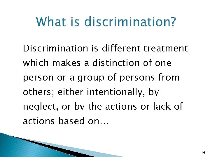 Discrimination is different treatment which makes a distinction of one person or a group