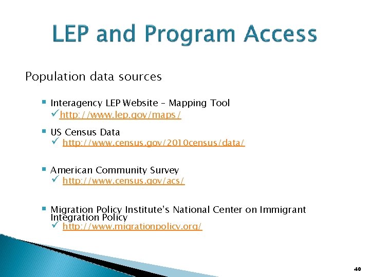 Population data sources Interagency LEP Website – Mapping Tool http: //www. lep. gov/maps/ US