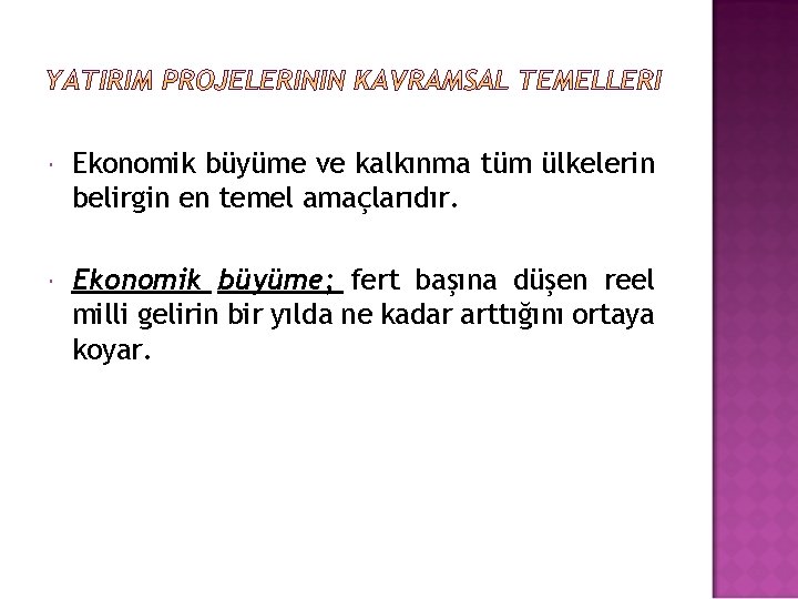  Ekonomik büyüme ve kalkınma tüm ülkelerin belirgin en temel amaçlarıdır. Ekonomik büyüme; fert