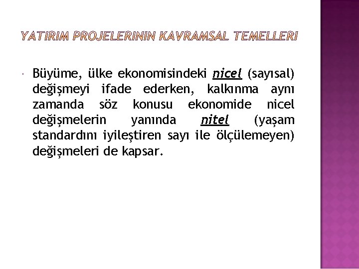  Büyüme, ülke ekonomisindeki nicel (sayısal) değişmeyi ifade ederken, kalkınma aynı zamanda söz konusu