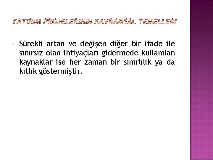  Sürekli artan ve değişen diğer bir ifade ile sınırsız olan ihtiyaçları gidermede kullanılan