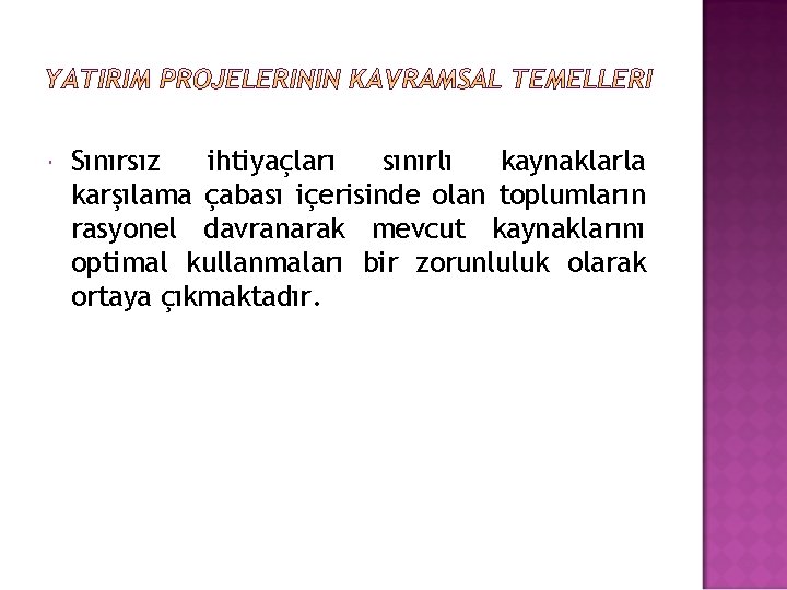  Sınırsız ihtiyaçları sınırlı kaynaklarla karşılama çabası içerisinde olan toplumların rasyonel davranarak mevcut kaynaklarını