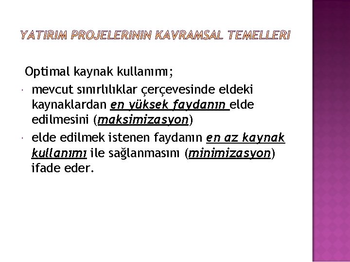 Optimal kaynak kullanımı; mevcut sınırlılıklar çerçevesinde eldeki kaynaklardan en yüksek faydanın elde edilmesini (maksimizasyon)