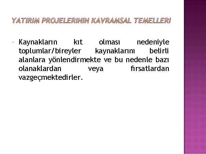  Kaynakların kıt olması nedeniyle toplumlar/bireyler kaynaklarını belirli alanlara yönlendirmekte ve bu nedenle bazı