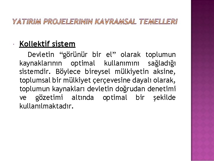  Kollektif sistem Devletin “görünür bir el” olarak toplumun kaynaklarının optimal kullanımını sağladığı sistemdir.