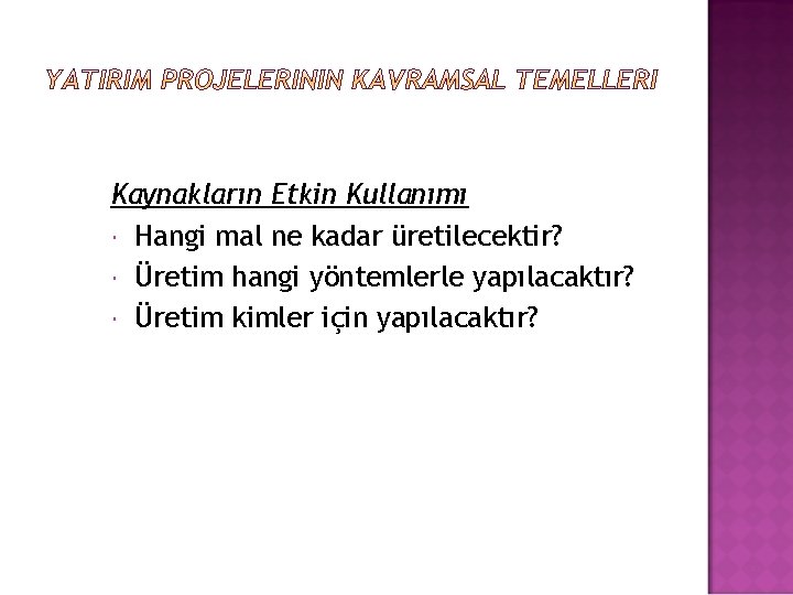 Kaynakların Etkin Kullanımı Hangi mal ne kadar üretilecektir? Üretim hangi yöntemlerle yapılacaktır? Üretim kimler