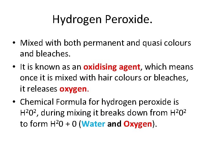 Hydrogen Peroxide. • Mixed with both permanent and quasi colours and bleaches. • It
