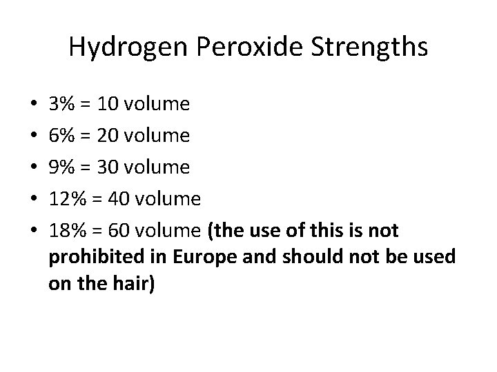 Hydrogen Peroxide Strengths • • • 3% = 10 volume 6% = 20 volume