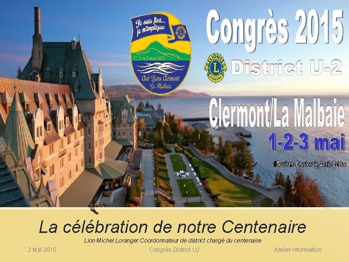 La célébration de notre Centenaire Lion Michel Loranger Coordonnateur de district chargé du centenaire
