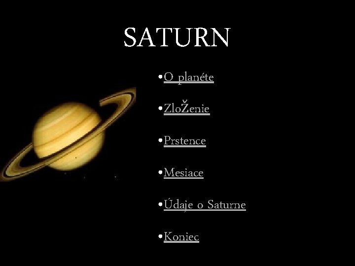 SATURN • O planéte • Zloženie • Prstence • Mesiace • Údaje o Saturne SATURN • O planéte • Zloženie • Prstence • Mesiace • Údaje o Saturne