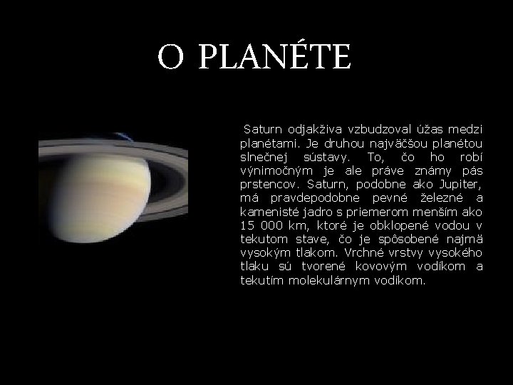 O PLANÉTE Saturn odjakživa vzbudzoval úžas medzi planétami. Je druhou najväčšou planétou slnečnej sústavy. O PLANÉTE Saturn odjakživa vzbudzoval úžas medzi planétami. Je druhou najväčšou planétou slnečnej sústavy.