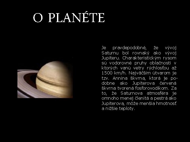 O PLANÉTE Je pravdepodobné, že vývoj Saturnu bol rovnaký ako vývoj Jupiteru. Charakteristickým rysom O PLANÉTE Je pravdepodobné, že vývoj Saturnu bol rovnaký ako vývoj Jupiteru. Charakteristickým rysom