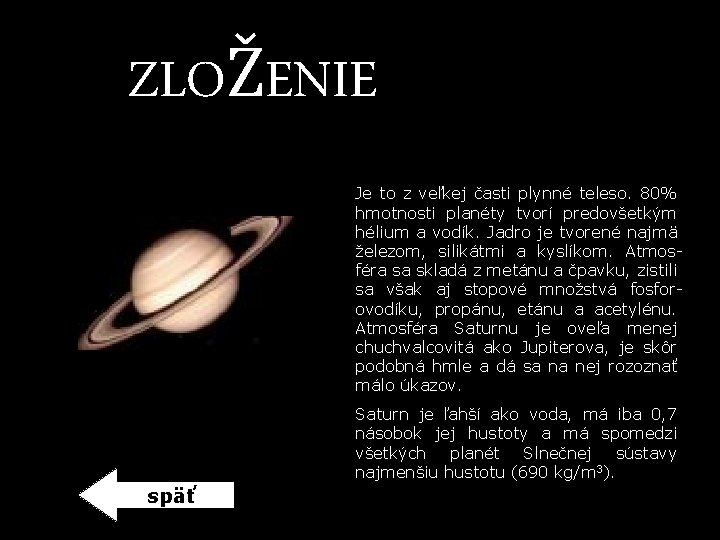ZLOŽENIE Je to z veľkej časti plynné teleso. 80% hmotnosti planéty tvorí predovšetkým hélium ZLOŽENIE Je to z veľkej časti plynné teleso. 80% hmotnosti planéty tvorí predovšetkým hélium