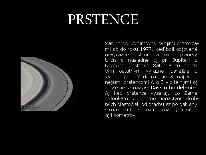 PRSTENCE Saturn bol výnimoýný svojimi prstencami až do roku 1977, keď boli objavené nevýrazné PRSTENCE Saturn bol výnimoýný svojimi prstencami až do roku 1977, keď boli objavené nevýrazné