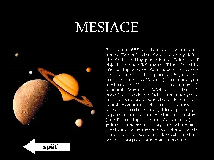 MESIACE 24. marca 1655 si ľudia mysleli, že mesiace má iba Zem a Jupiter. MESIACE 24. marca 1655 si ľudia mysleli, že mesiace má iba Zem a Jupiter.