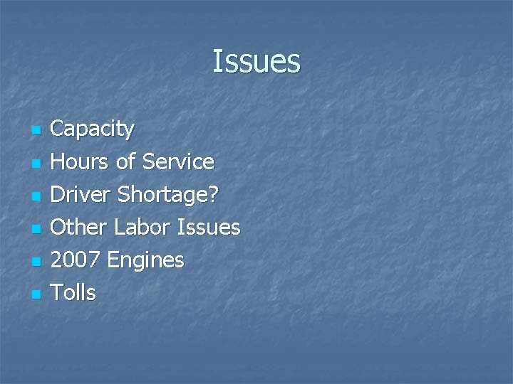 Issues n n n Capacity Hours of Service Driver Shortage? Other Labor Issues 2007
