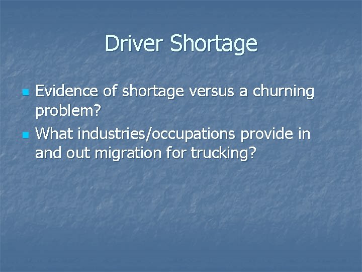 Driver Shortage n n Evidence of shortage versus a churning problem? What industries/occupations provide